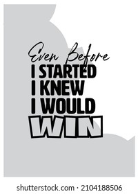 "Noch bevor ich anfing, wusste ich, dass ich gewinnen würde." Inspirations- und Motivationsgebote Vektorgrafik einzeln auf weißem Hintergrund. geeignet zum Schneiden von Aufklebern, Poster, Vinyl, Decals, Card, T-Shirt und anderem