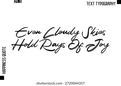 Even Cloudy Skies Hold Rays Of Joy  -Happiness Quote Brush Typography Handwritten Lettering Design