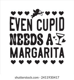 even cupid needs a margarita background inspirational positive quotes, motivational, typography, lettering design