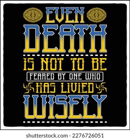 Even death is not to be feared by one who has lived wisely t-shirt design
