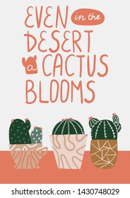 Even in the desert a cactus blooms. Postcard with succulent. Cactus postcard. Succulent lettering. Flat vector illustration.