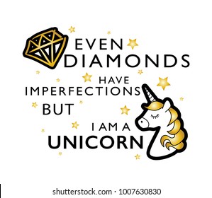 Even diamonds have imperfections but I am a unicorn text, diamond and unicorn drawings / Textile graphic, t shirt print, art poster, sticker, etc.