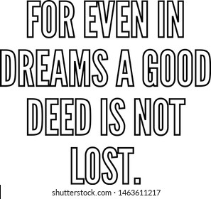 For even in dreams a good deed is not lost