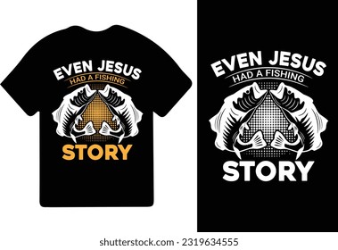 Even Jesus Had A Fish Story Funny Fishing T-Shirt, Fishing games, Fishing t shirt design.