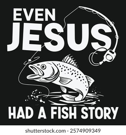 Even Jesus Had a Fish Story Design , Christian Fishing and Religious Humor