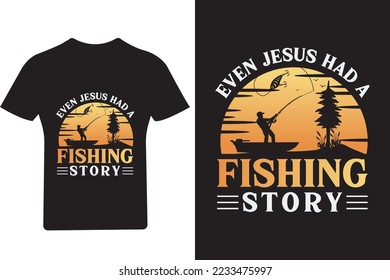Even JESUS had a fishing story T shirt Design,