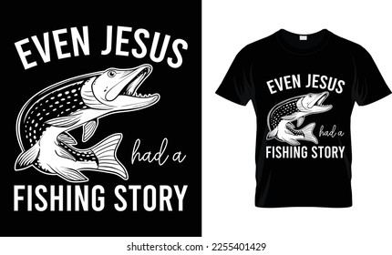 Even Jesus had a Fishing story, Fishing T-shirt Design vector