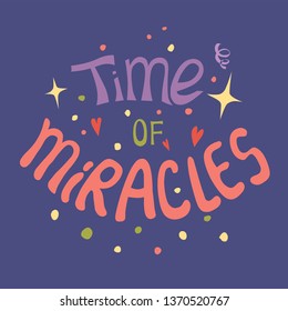 Even miracles take a little time - handdrawn illustration. Inspiring quote made in vector. Motivational slogan. Inscription for t shirts, posters, cards.