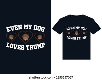 Even My Dog Loves Trump illustrations for print-ready T-Shirts design