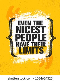 Even The Nicest People Have Their Limits. Inspiring Creative Motivation Quote Poster Template. Vector Typography Banner Design Concept On Grunge Texture Rough Background
