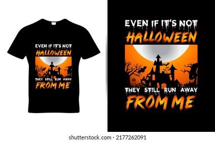 Even if it's not Halloween they still run away from me quote t-shirt template design vector