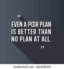 Even a poor plan is better than no plan at all. Creative Custom Motivation Quote, Vector Typography on black background. Motivational Square banner. Inspirational Quote. vector lettering poster design