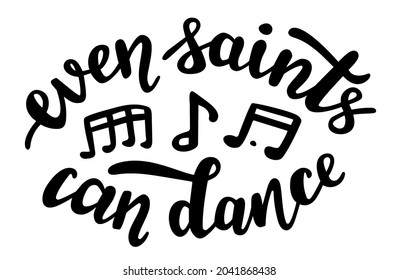 Even saints can dance funny Halloween season quotes hand lettering logo icon. Vector phrases elements for invitations, calender, organizer, cards, banners, posters, mug, scrapbooking, pillow cases