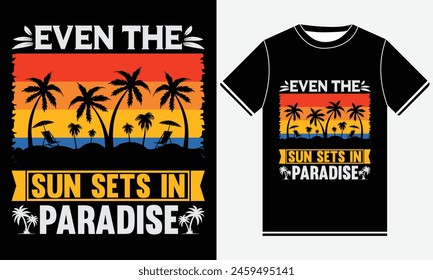Even The Sun Sets In Paradise, Funny T-shirt Design, Summer t-shirt design vector, Best Summer Typography shirt Design Template, Palm Trees Background, Summer shirt illustration Print 