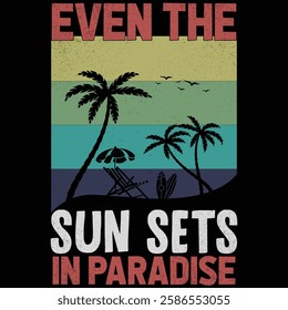 Even The Sun Sets In Paradise T shirt Design,Summer Retro T Shirt Design,Summer quotes t shirt designs,Summer Vintage Shirt Design,Summer Design for Shirts,summertime