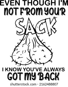 Even Though I Am Not From Your Sack  ,Funny Design
