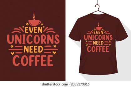 Even Unicorns Need Coffee, coffee quotes t-shirt design