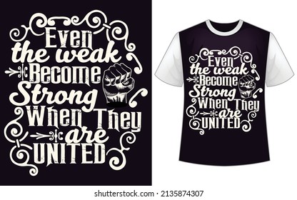 Even the weak become strong when they are united t-shrit design