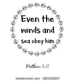 Even the winds and sea obey him. Bible verse quote