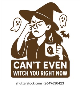 Can’t Even Witch You Right Now - Trending Retro Halloween T-shirt Vector, Spooky Halloween Illustration, Scary Holiday Sayings, Funny Spooky Vibes Design