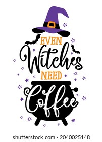 Even Witches need Coffee - Halloween quote on white background with broom and witch hat. Good for t-shirt, mug, scrap booking, gift, printing press. Holiday quotes. Witch's hat, broom.