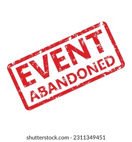 Event abandoned mark rubber stamp for banner poster announcement. Vector illustration. Cancellation party, abondoned event, festival abrogate, old grungy red stamp, change deadline information