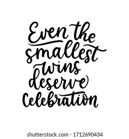 Event smallest wins deserve celebrations lettering card vector illustration. Thick cursive flat style. Motivational saying concept. Isolated on white background