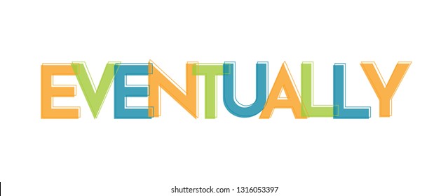 Eventually word concept. "Eventually" . Use for cover, banner, blog. 