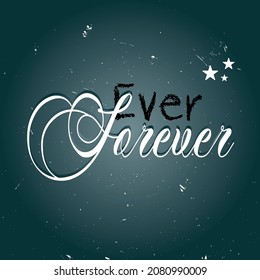 Ever forever, t shirt design. Creative textile slogan, slogan special illustration art design - Logo and Vector