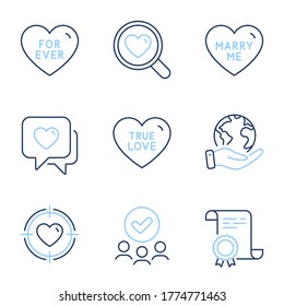 For ever, Heart and Valentine target line icons set. Diploma certificate, save planet, group of people. True love, Marry me and Search love signs. Heart in aim, Wedding, Dating service. Vector