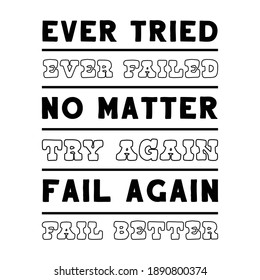 Ever tried. Ever failed. No matter. Try Again. Fail again. Fail better. Vector Quote