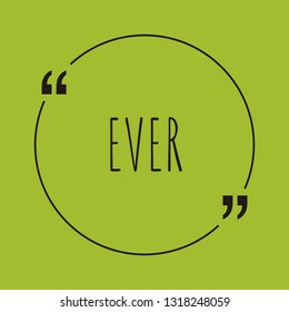 Ever word concept. "Ever" on green background with quote. Use for cover, banner, blog. 