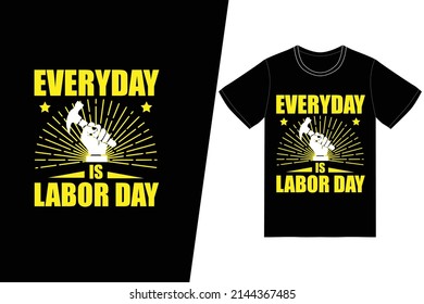 Everday is labor day t-shirt design. Labor day t-shirt design vector. For t-shirt print and other uses.