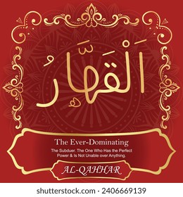 The Ever-Dominating.
The Subduer. The One Who Has the Perfect Power and Is Not
Unable over Anything.