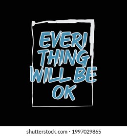 Everithing will be ok slogan graphic typography design vector for print t shirt