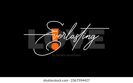 Everlasting live, love, abstract typography motivational quotes modern design slogan. Vector illustration graphics for print t shirt, apparel, background, poster, banner, postcard and or social media 