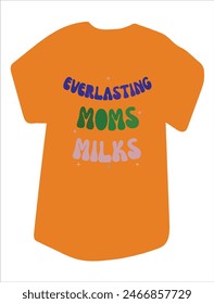 Everlasting Moms Milk T-Shirt for Everyone