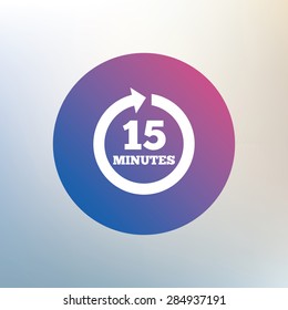 Every 15 minutes sign icon. Full rotation arrow symbol. Icon on blurred background. Vector