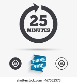 Every 25 minutes sign icon. Full rotation arrow symbol. Flat icons. Buttons with icons. Thank you ribbon. Vector