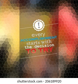 Every accomplishment starts with the decision to try. Motivational poster. Mosaic background. (EPS10 Vector)