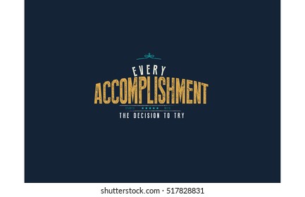 Every accomplishment starts with the decision to try. Action quotes