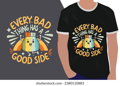 every bad thing has a good side motivation quote or t shirts design
