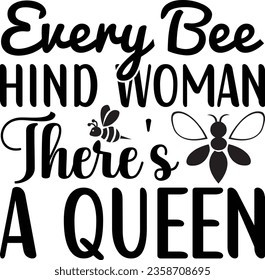 Every Bee Hind Woman There's a Queen - Bee SVG design svg