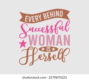 Every Behind Successful Woman Is Herself, Mom Quotes, Quotes about Mother, funny mom design, Mothers Day Design, Mother's day typographic t shirt design