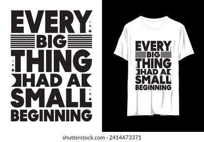 Every Big Thing Had A Small Beginning Typography T-shirt design for print design. Inspirational quote