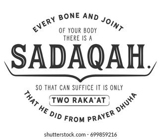 Every bone and joint of your body there is a sadaqah. So that can suffice it is only two raka'at that he did from prayer dhuha.