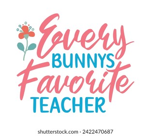 Every Bonny's Favorite Teacher T-shirt, Happy Easter, Easter Day T-shirt, Typography T-shirt, Easter Bunny, Hunting Squad, Easter For Kids, Cut File For Cricut And Silhouette