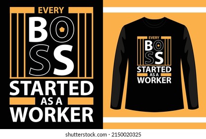 Every boss started as a worker typography t shirt design