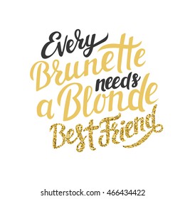 Every Brunette needs a Blonde best friend - greeting lettering poster on friends day