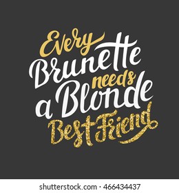 Every Brunette needs a Blonde best friend - poster slogan for friends day